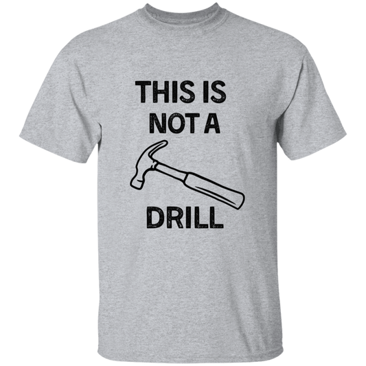 Not A Drill T-Shirt